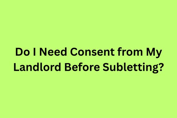 Do I Need Consent from My Landlord Before Subletting?