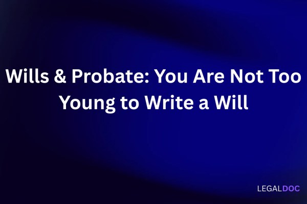 Wills & Probate: You Are Not Too Young to Write a Will